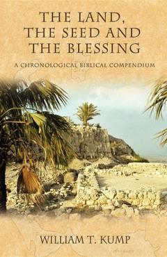 Poza produsului The Land, the Seed and the Blessing: A Chronological Biblical Compendium - William T. Kump