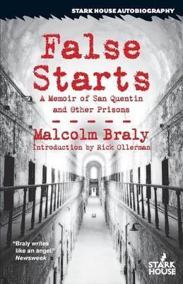 False Starts: A Memoir of San Quentin and Other Prisons - Malcolm Braly