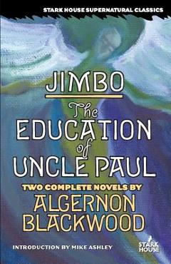 Coperta cărții 'Jimbo / The Education of Uncle Paul - Algernon Blackwood'