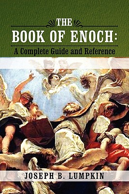 The Book of Enoch: A Complete Guide and Reference - Joseph B. Lumpkin