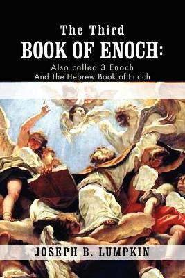 The Third Book of Enoch: Also Called 3 Enoch and the Hebrew Book of Enoch - Joseph B. Lumpkin