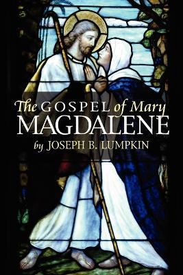 The Gospel of Mary Magdalene - Joseph B. Lumpkin