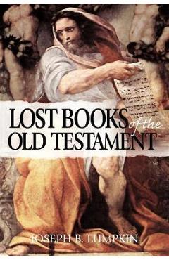 Poza produsului The Lost Books of the Old Testament - Joseph B. Lumpkin