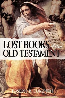 The Lost Books of the Old Testament - Joseph B. Lumpkin