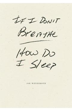 Coperta cărții 'If I Don't Breathe How Do I Sleep - Joe Wenderoth'
