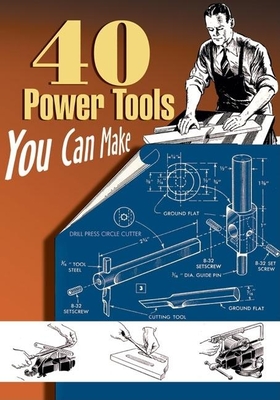 40 Power Tools You Can Make - Elman Wood
