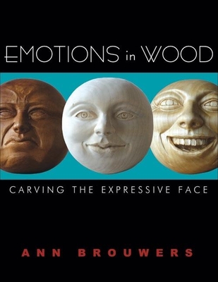 Emotions in Wood: Carving the Expressive Face - Ann Brouwers
