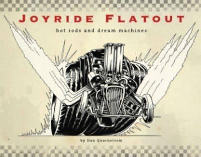 Joyride/Flatout: Hot Rods and Dream Machines - Dan Quarnstrom