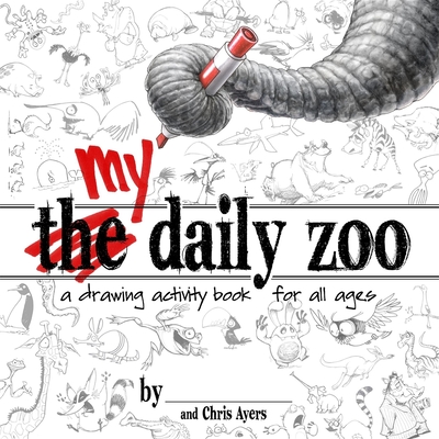 My Daily Zoo: A Drawing Activity Book for All Ages - Chris Ayers