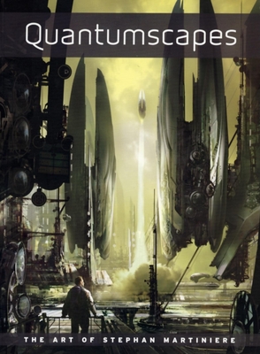 Quantumscapes: The Art of Stephan Martiniere - Stephan Martiniere