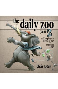 Coperta cărții 'The Daily Zoo Year 2: Still Keeping the Doctor at Bay with a Drawing a Day - Chris Ayers'