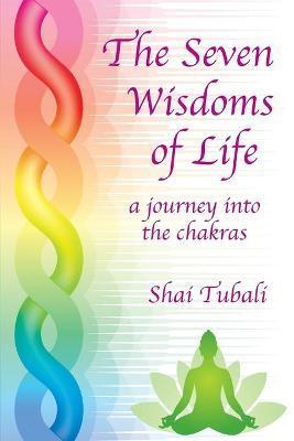 The Seven Wisdoms of Life - Shai Tubali