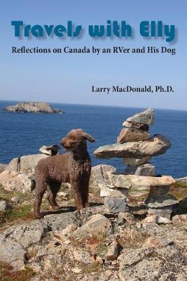 Travels with Elly: Reflections on Canada by an RVer and His Dog - Larry Macdonald