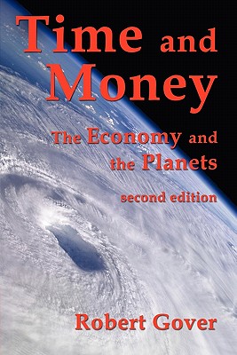 Time and Money: The Economy and the Planets (second edition) - Robert Gover