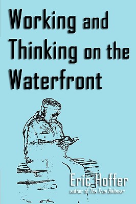 Working and Thinking on the Waterfront - Eric Hoffer