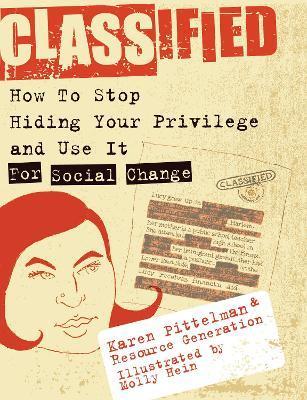 Classified: How to Stop Hiding Your Privilege and Use It for Social Change! - Karen Pittelman