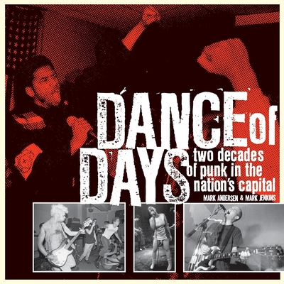 Dance of Days: Two Decades of Punk in the Nation's Capital - Mark Andersen