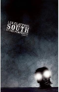 Coperta cărții 'South of the Pumphouse - Les Claypool'