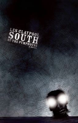 Coperta cărții 'South of the Pumphouse - Les Claypool'