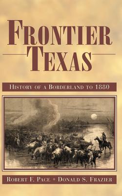 Frontier Texas: History of a Borderland to 1880 - Robert F. Pace