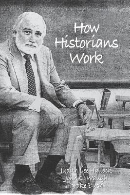 How Historians Work: Retelling the Past: From the Civil War to the Wider World - John C. Waugh