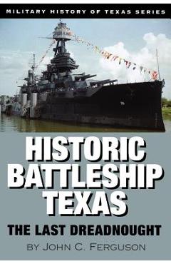 Poza produsului Historic Battleship Texas: The Last Dreadnought Volume 4 - John C. Ferguson