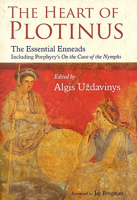 The Heart of Plotinus: The Essential Enneads - Aldis Uzdavinys
