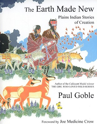 The Earth Made New: Plains Indian Stories of Creation - Paul Goble