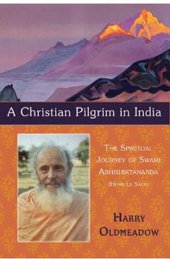Coperta cărții 'A Christian Pilgrim in India: The Spiritual Journey of Swami Abhishiktananda (Henri Le Saux) - Harry Oldmeadow'