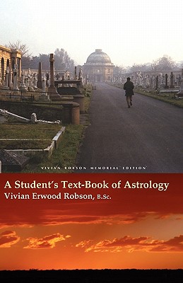 A Student's Text-Book of Astrology Vivian Robson Memorial Edition - Vivian Erwood Robson