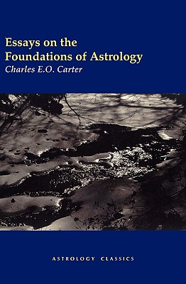 Essays on the Foundations of Astrology - Charles E. O. Carter