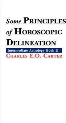 Some Principles of Horoscopic Delineation - Charles E. O. Carter