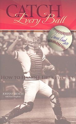 Catch Every Ball: How to Handle Life's Pitches - Johnny Bench