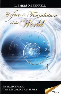 Before The Foundation Of The World - L. Emerson Ferrell