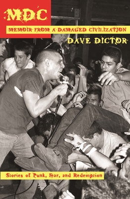 MDC: Memoir from a Damaged Civilization: Stories of Punk, Fear, and Redemption - Dave Dictor