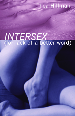 Intersex (for Lack of a Better Word) - Thea Hillman