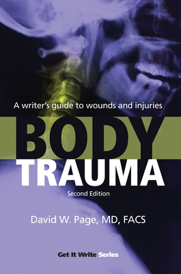 Body Trauma: A Writer's Guide to Wounds and Injuries - David W. Page
