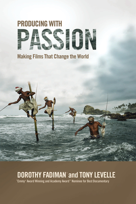 Producing with Passion: Making Films That Change the World - Dorothy Fadiman