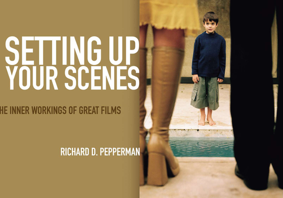 Setting Up Your Scenes: The Inner Workings of Great Films - Richard D. Pepperman