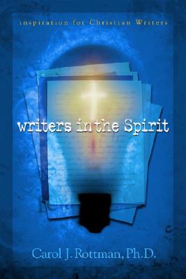 Writers in the Spirit: Inspiration for Christian Writers - Carol J. Rottman