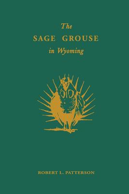 The Sage Grouse in Wyoming - Robert L. Patterson