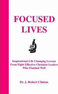 Focused Lives - J. Robert Clinton