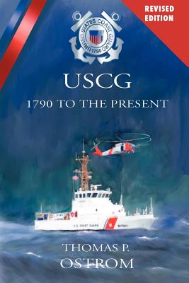 The United States Coast Guard: 1790 to the Present - Thomas P. Ostrom