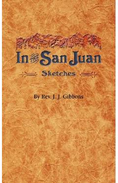 Coperta cărții 'In the San Juan - Rev J. J. Gibbons'