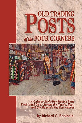 Old Trading Posts of the Four Corners - Richard C. Berkholz