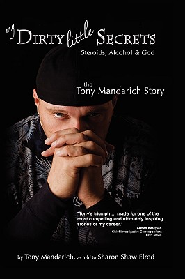 My Dirty Little Secrets - Steroids, Alcohol & God: The Tony Mandarich Story - Tony Mandarich