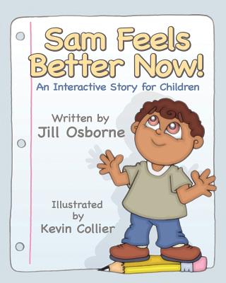 Sam Feels Better Now! an Interactive Story for Children - Jill Osborne