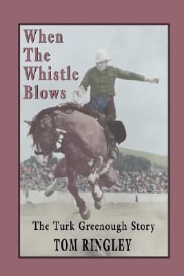 When the Whistle Blows, the Turk Greenough Story - Tom Ringley
