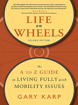 Life on Wheels: The A to Z Guide to Living Fully with Mobility Issues - Gary Karp