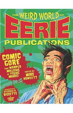 Poza produsului The Weird World of Eerie Publications: Comic Gore That Warped Millions of Young Minds! - Mike Howlett